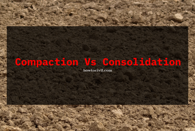 Difference Between Compaction and Consolidation of soil