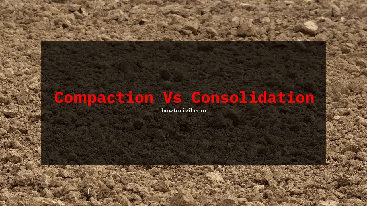 Difference Between Compaction and Consolidation of soil